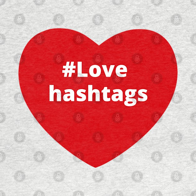 Love Hashtags - Hashtag Heart by support4love